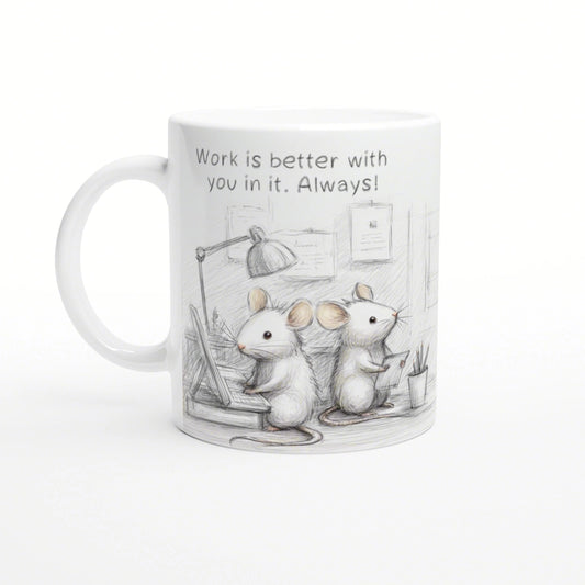 White mug with a pencil sketch of two office mice at desks; caption reads 'Work is better with you in it. Always!'