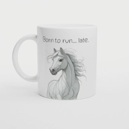 Born to run late | Lustige Pferde Tasse | Geschenk für Morgenmuffel, Freundin oder Kollegin | Humorvolle Idee zu Weihnachten oder Wichteln