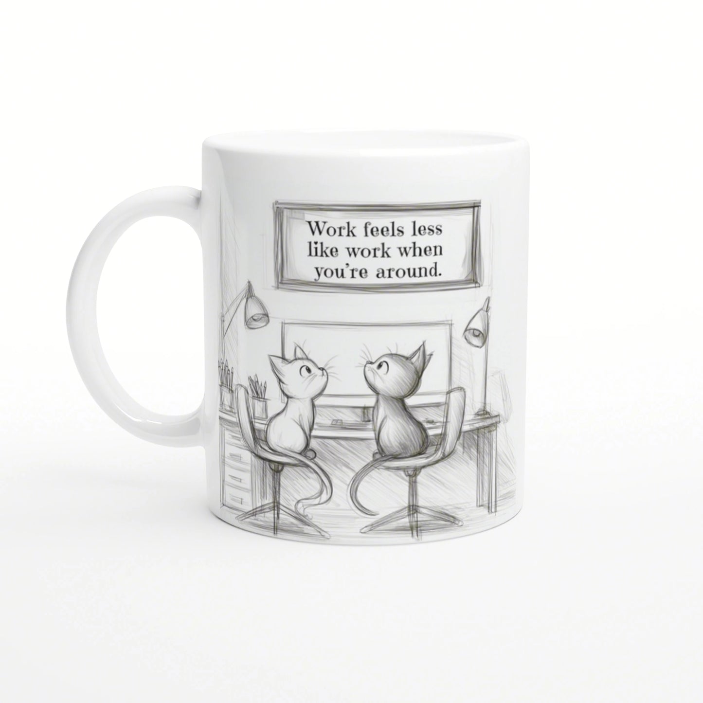 Sketch-style mug featuring two cats at a desk with a framed quote: 'Work feels less like work when you're around'.