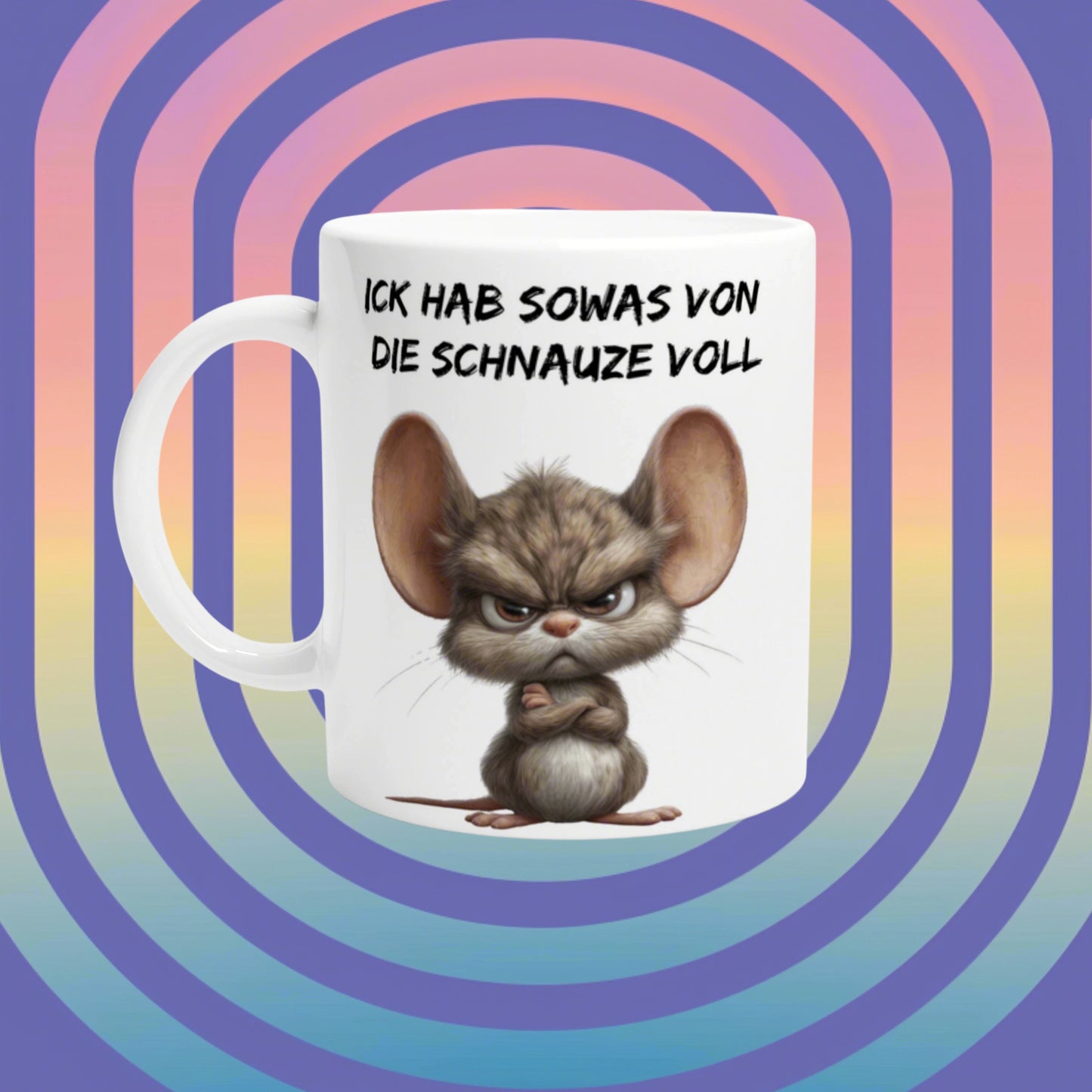 White mug with a grumpy cartoon mouse, folded arms, and the slogan Ick hab sowas von die Schnauze voll on a rainbow backdrop.