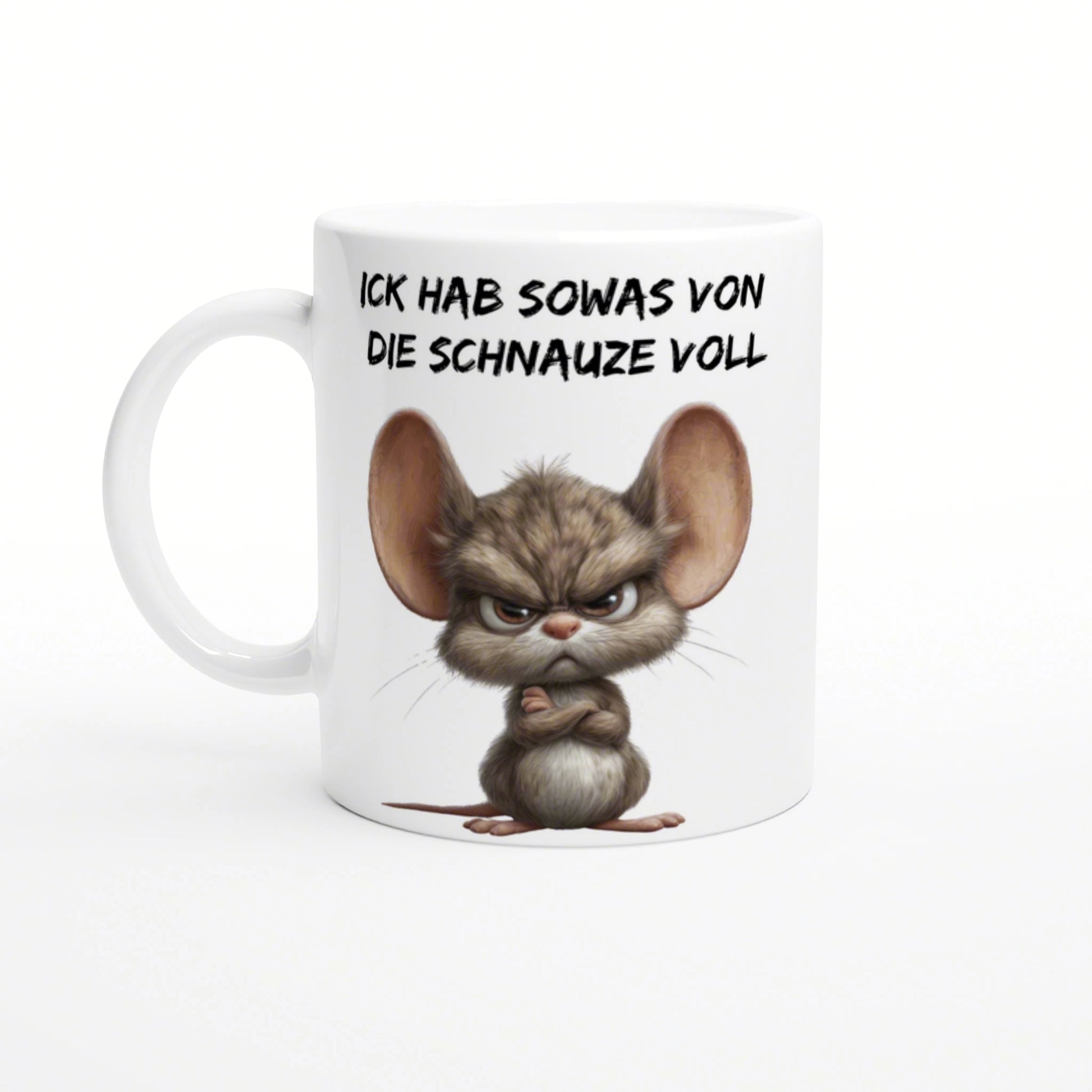 White mug featuring a grumpy cartoon mouse and the German slogan ICK HAB SOWAS VON DIE SCHNAUZE VOLL.