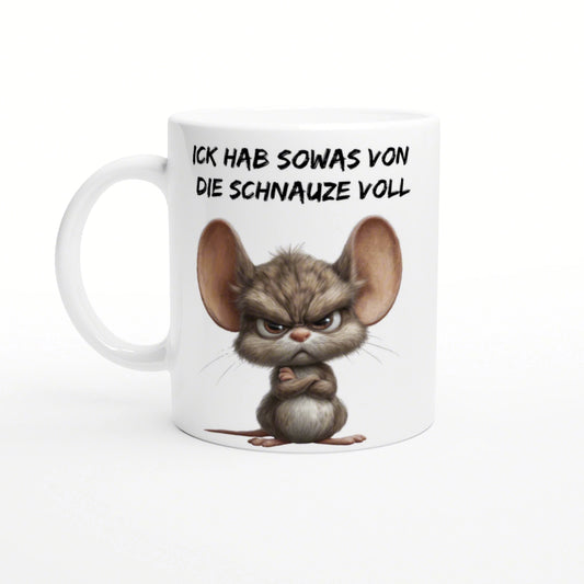 White mug featuring a grumpy cartoon mouse and the German slogan ICK HAB SOWAS VON DIE SCHNAUZE VOLL.