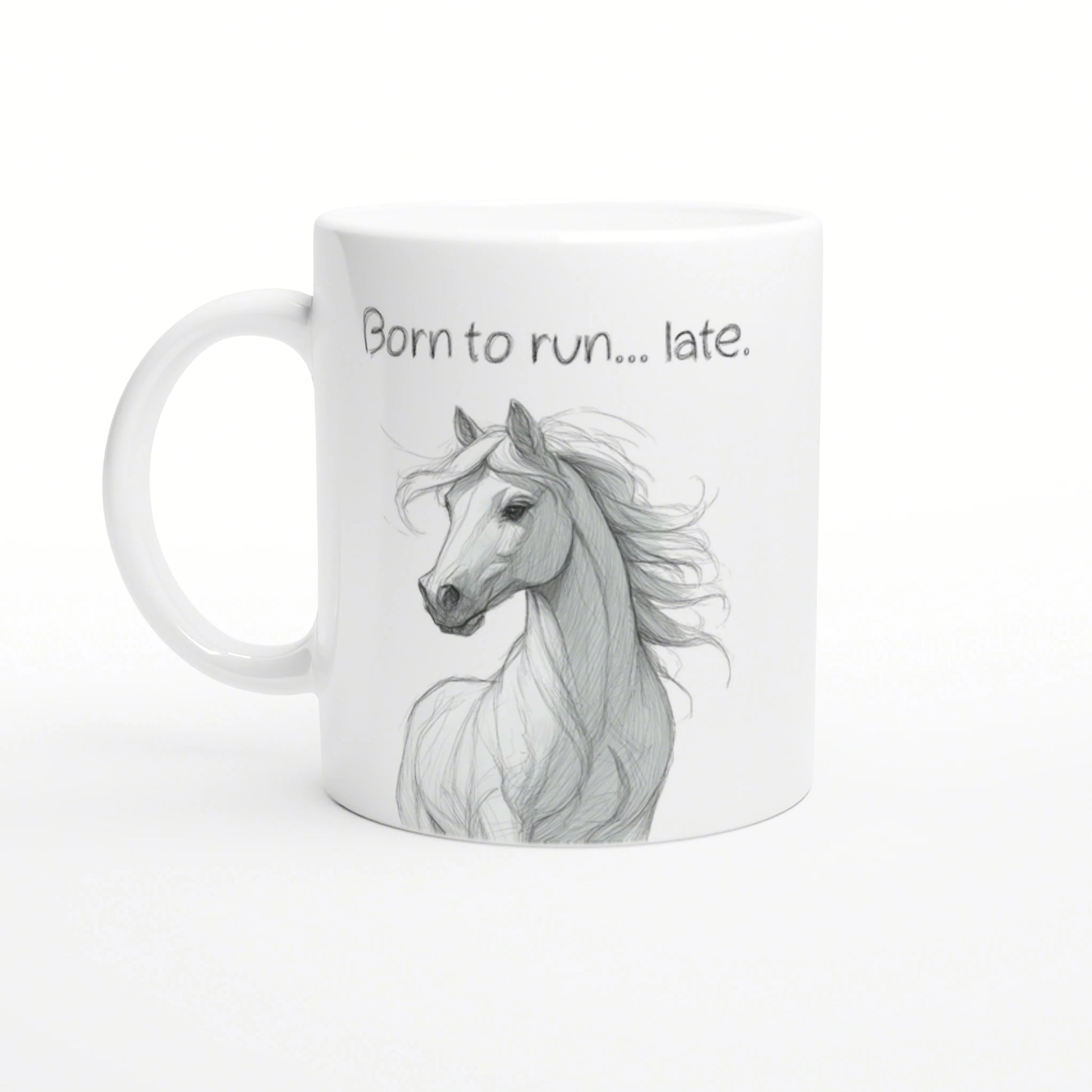 White ceramic mug with a pencil sketch of a horse and the slogan 'Born to run... late.'