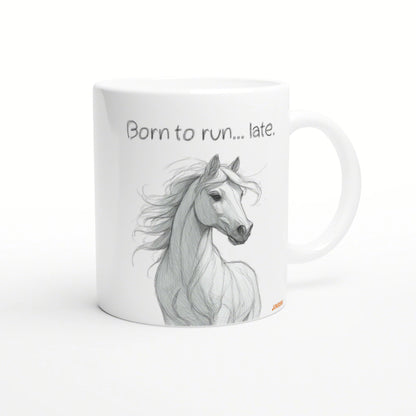 White mug featuring a pencil sketch of a horse head with flowing mane and the caption 'Born to run... late'