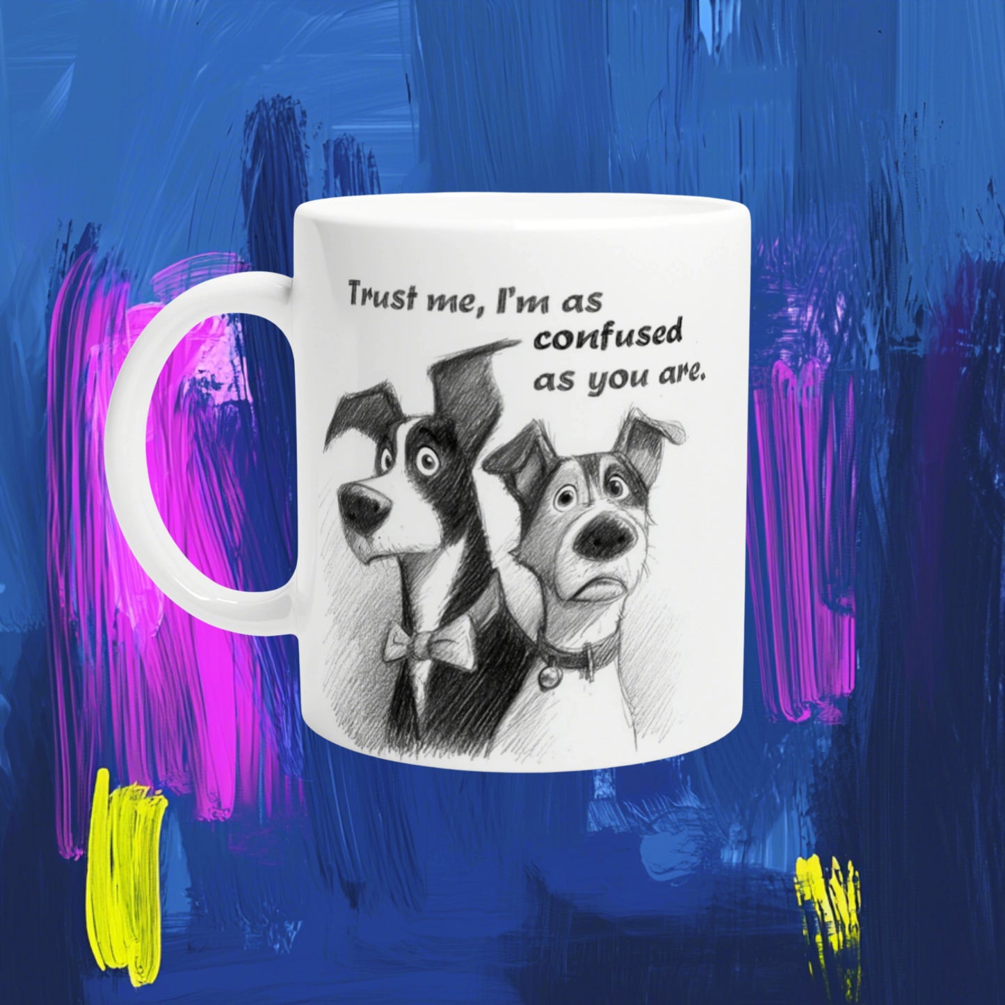 White mug mockup featuring two sketch dogs in bow ties with the quote: "Trust me, I'm as confused as you are."