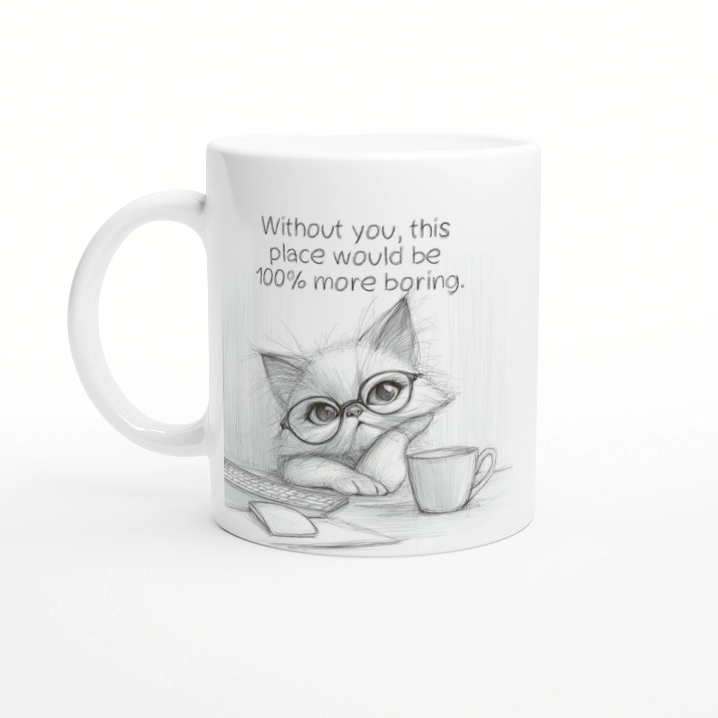 White mug with a pencil-sketch kitten in glasses beside a cup; caption: Without you, this place would be more boring.