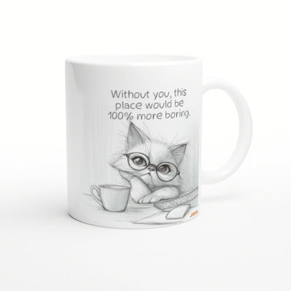 White mug with a pencil-sketch kitten wearing glasses beside a coffee cup; caption reads 'Without you, this place would be 100% more boring.'