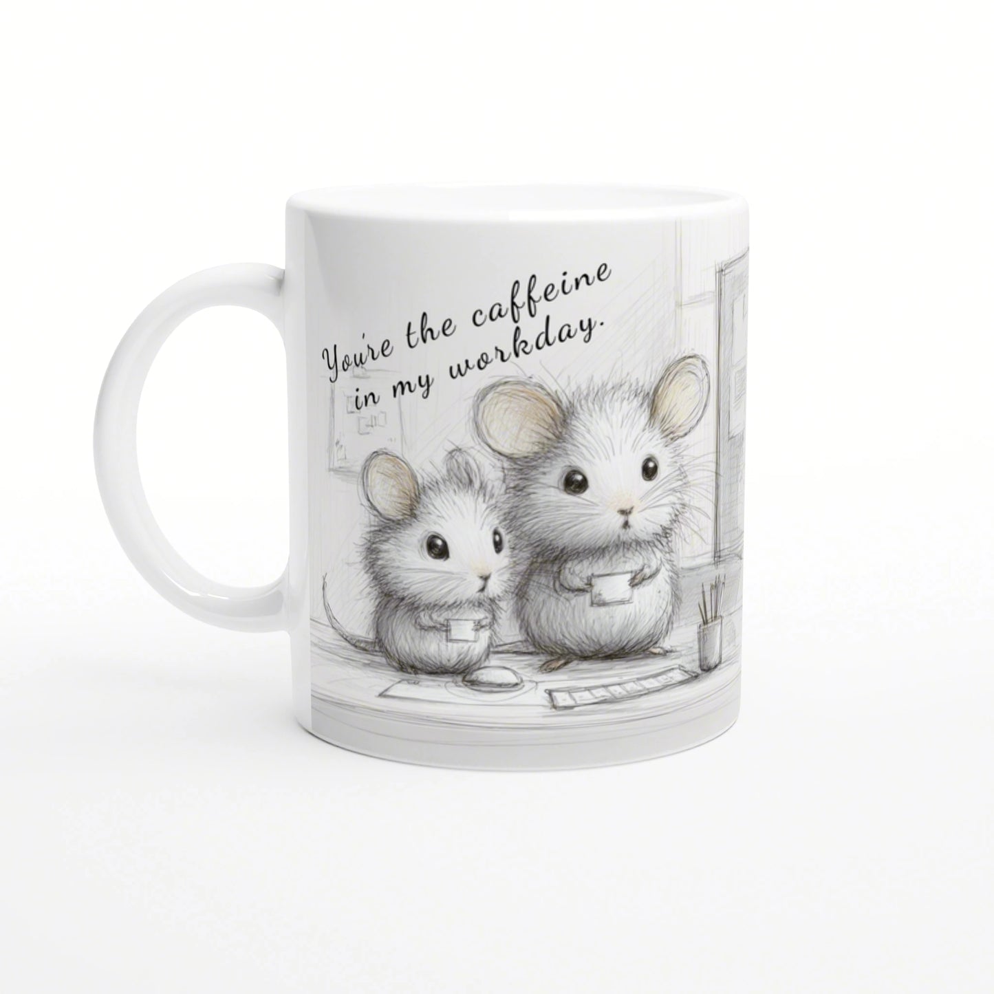 White mug with pencil drawing of two mice at a desk and the caption You're the caffeine in my workday.