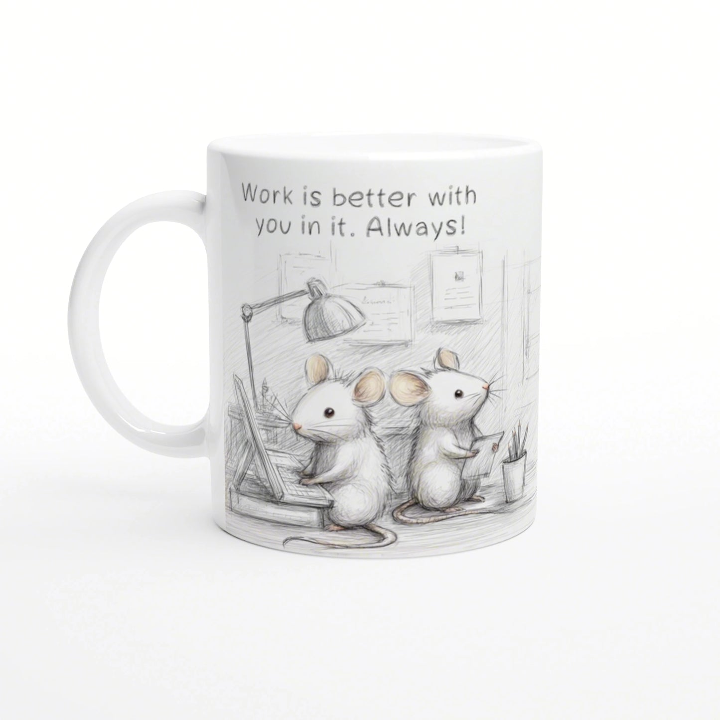 White mug with a pencil sketch of two office mice at desks; caption reads 'Work is better with you in it. Always!'