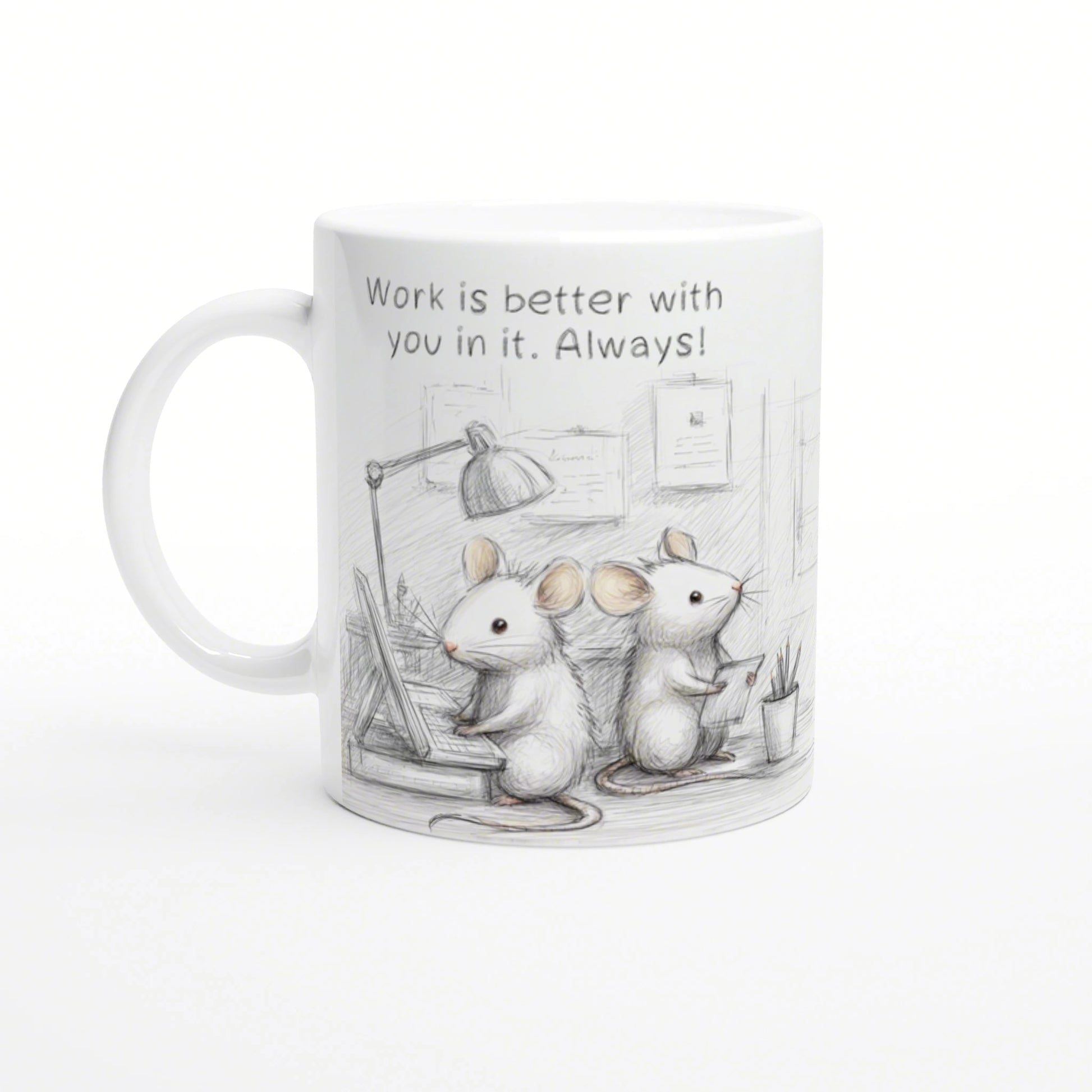 White mug with a pencil sketch of two office mice at desks; caption reads 'Work is better with you in it. Always!'